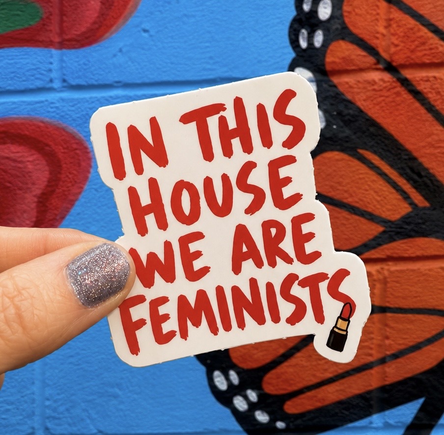 In This House We Are Feminists Sticker