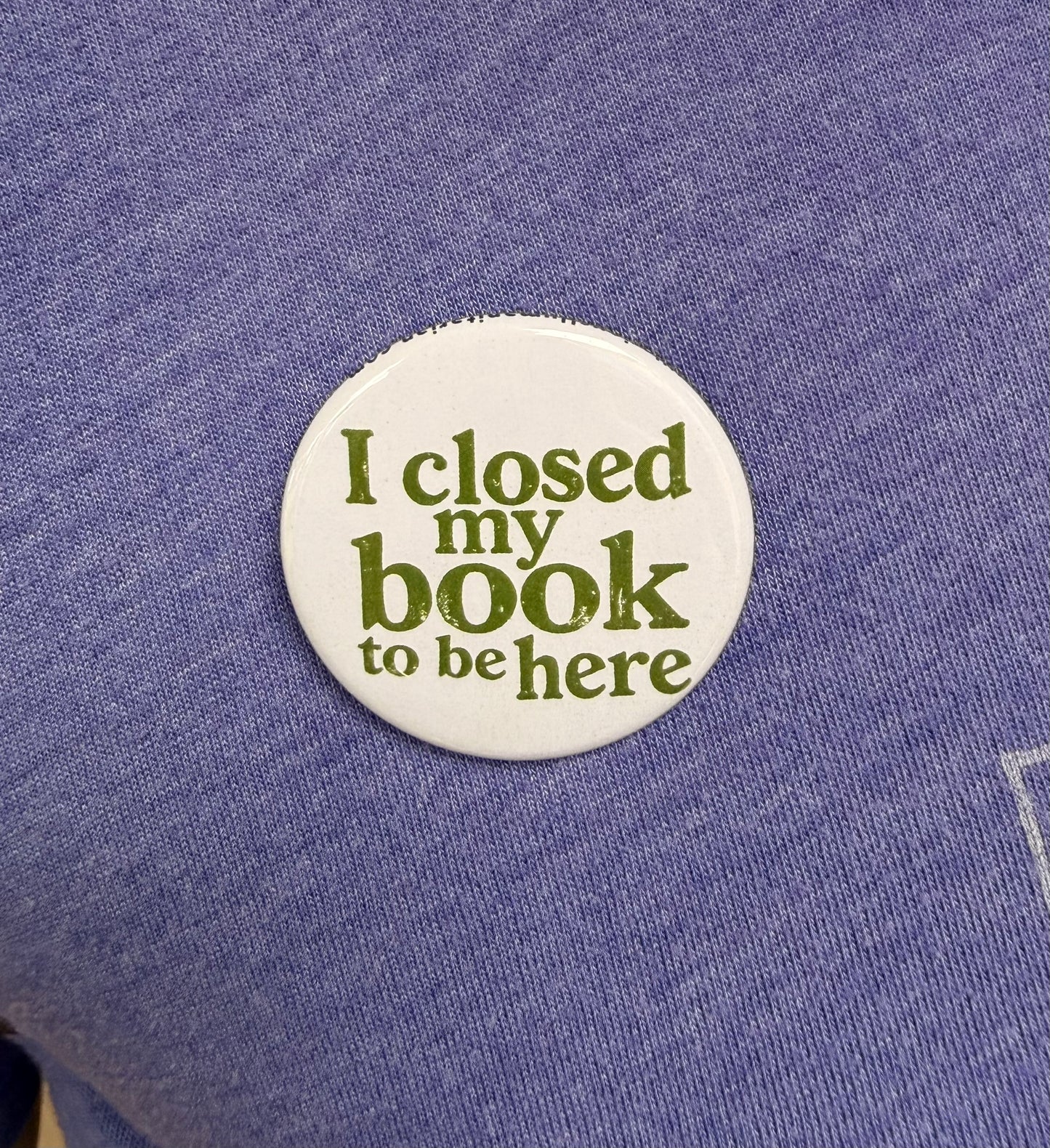 I Closed My Book To Be Here Button