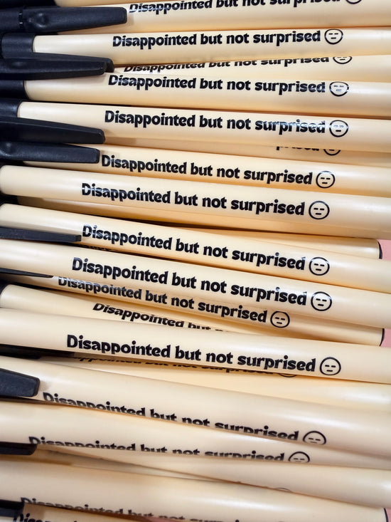 Disappointed But Not Surprised Pen