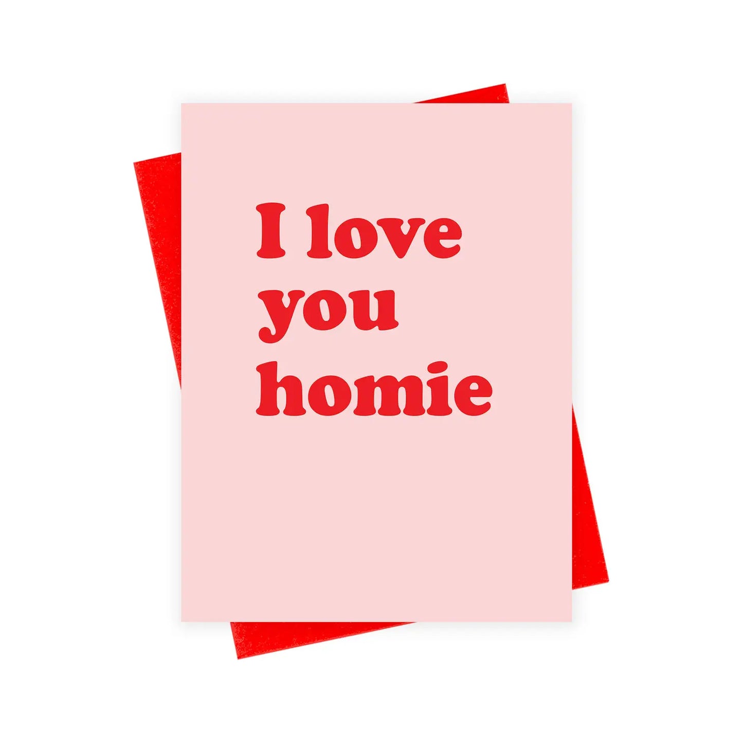 I Love You Homie Card