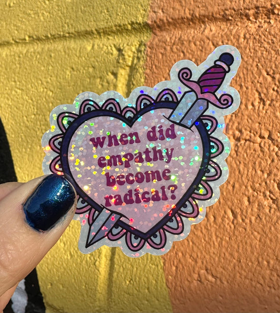 When Did Empathy Become Radical? Glitter Sticker
