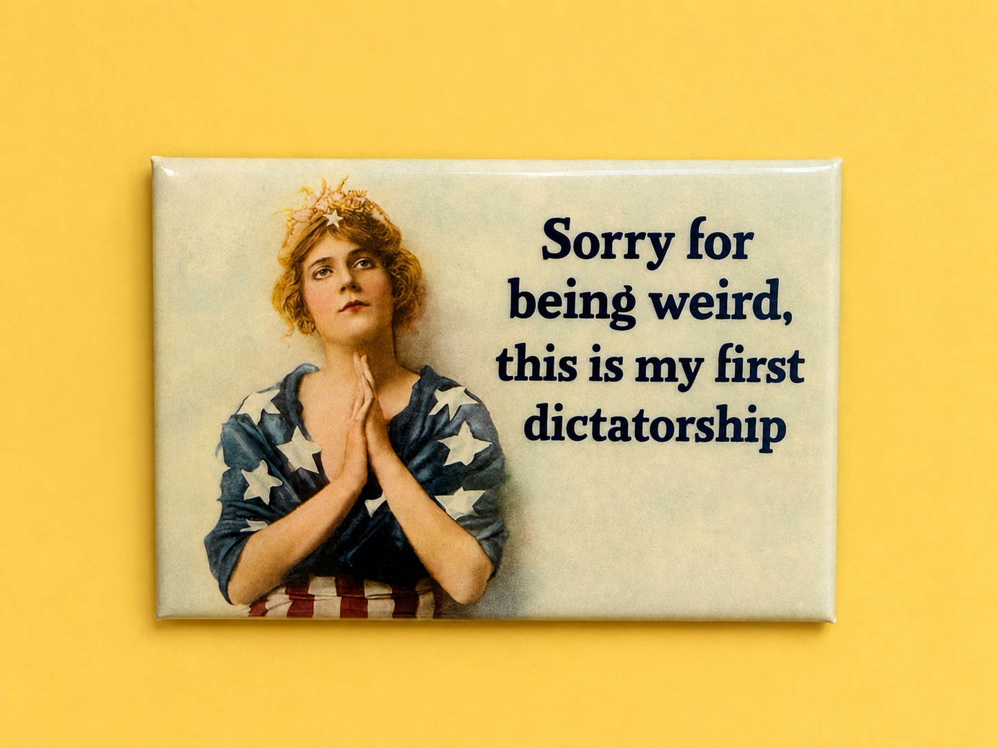 Sorry For Being Weird, This Is My First Dictatorship Magnet