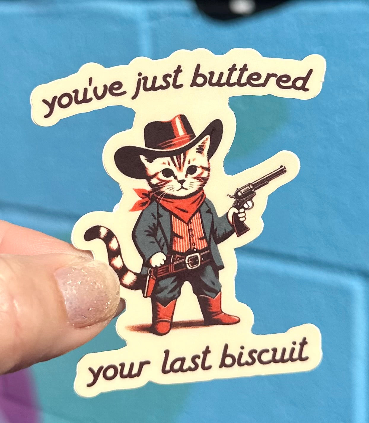 You've Just Buttered Your Last Biscuit Sticker