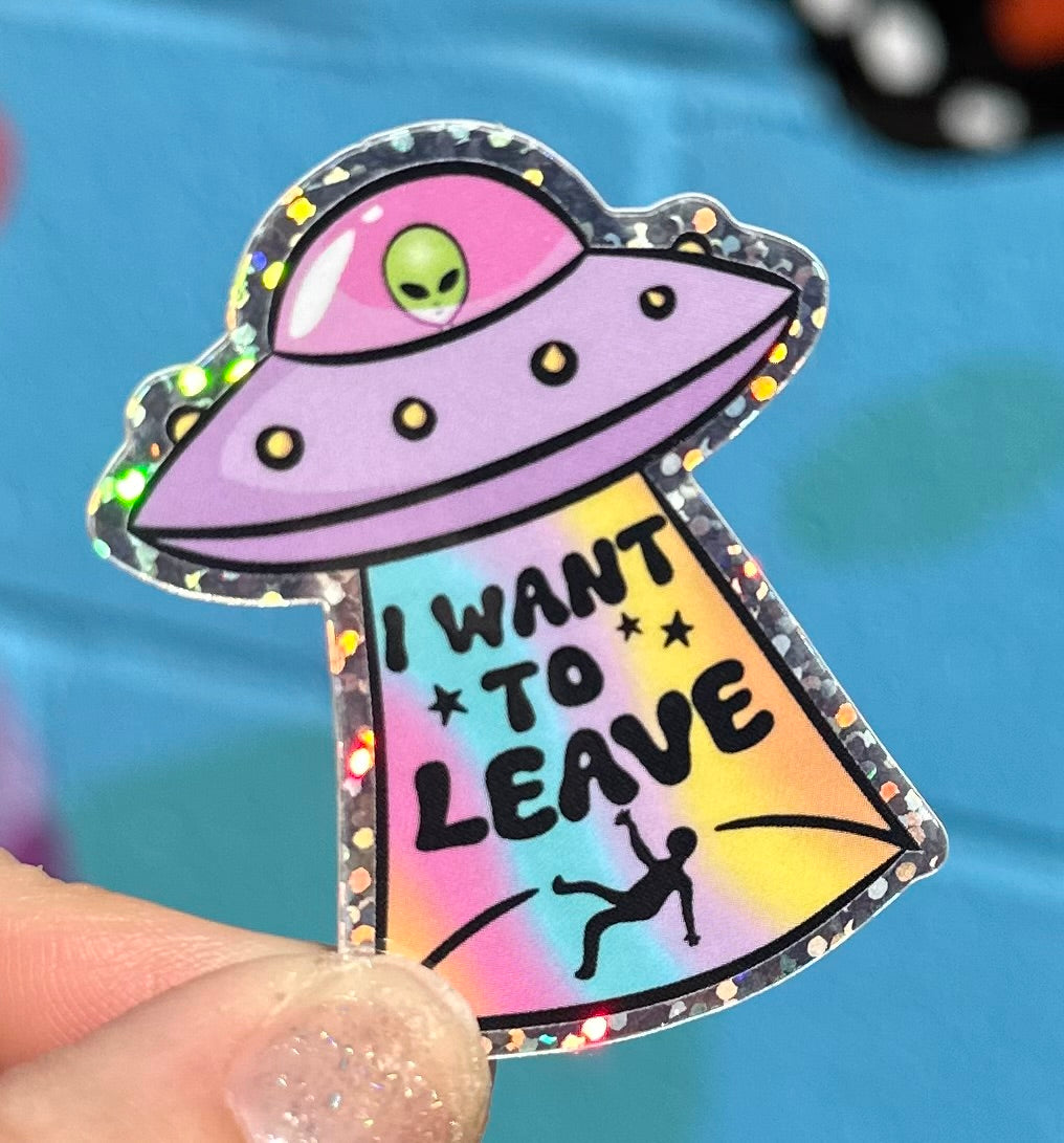 I Want To Leave Glitter Sticker