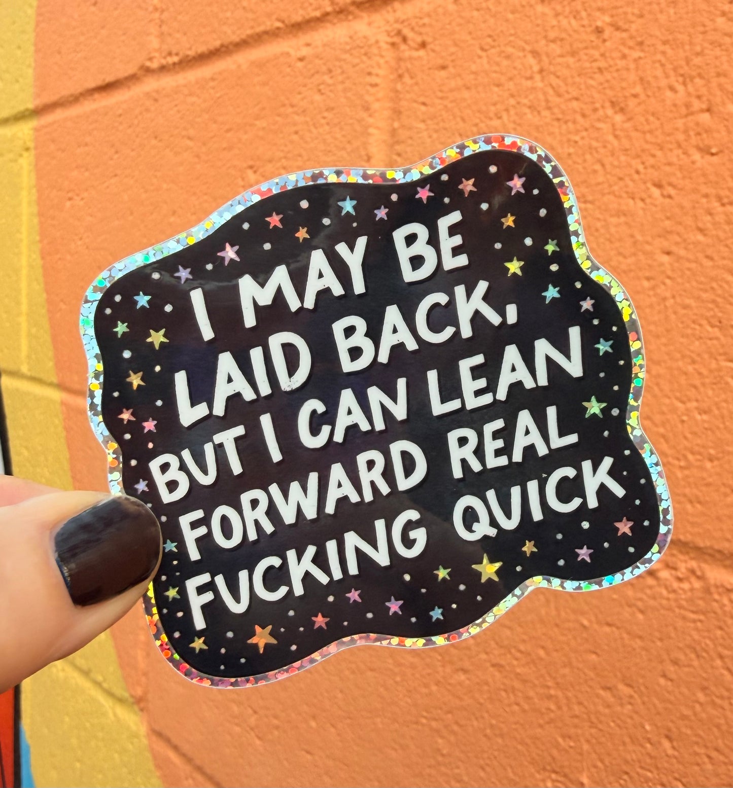 I May Be Laid Back, But I Can Lean Forward Real Fucking Quick Glitter Sticker