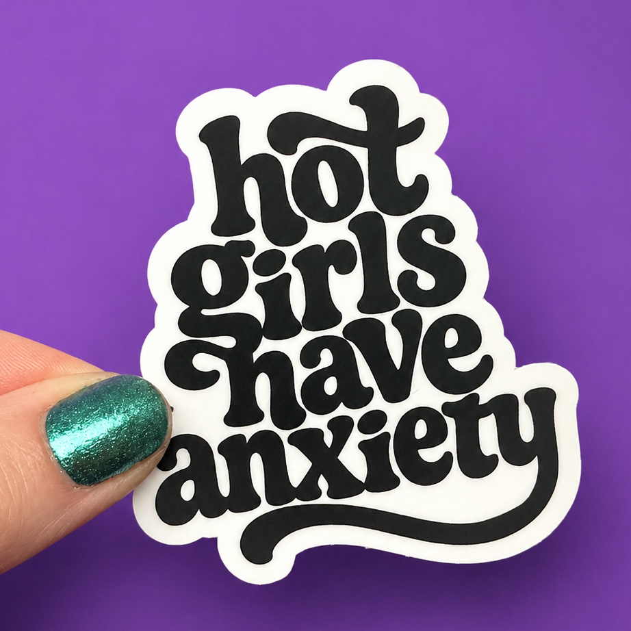 Hot Girls Have Anxiety Sticker