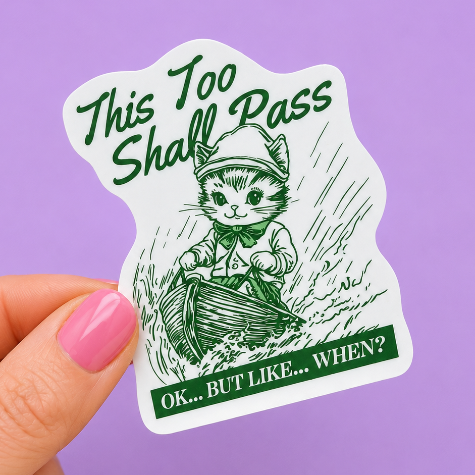 This Too Shall Pass....Ok But Like When Sticker