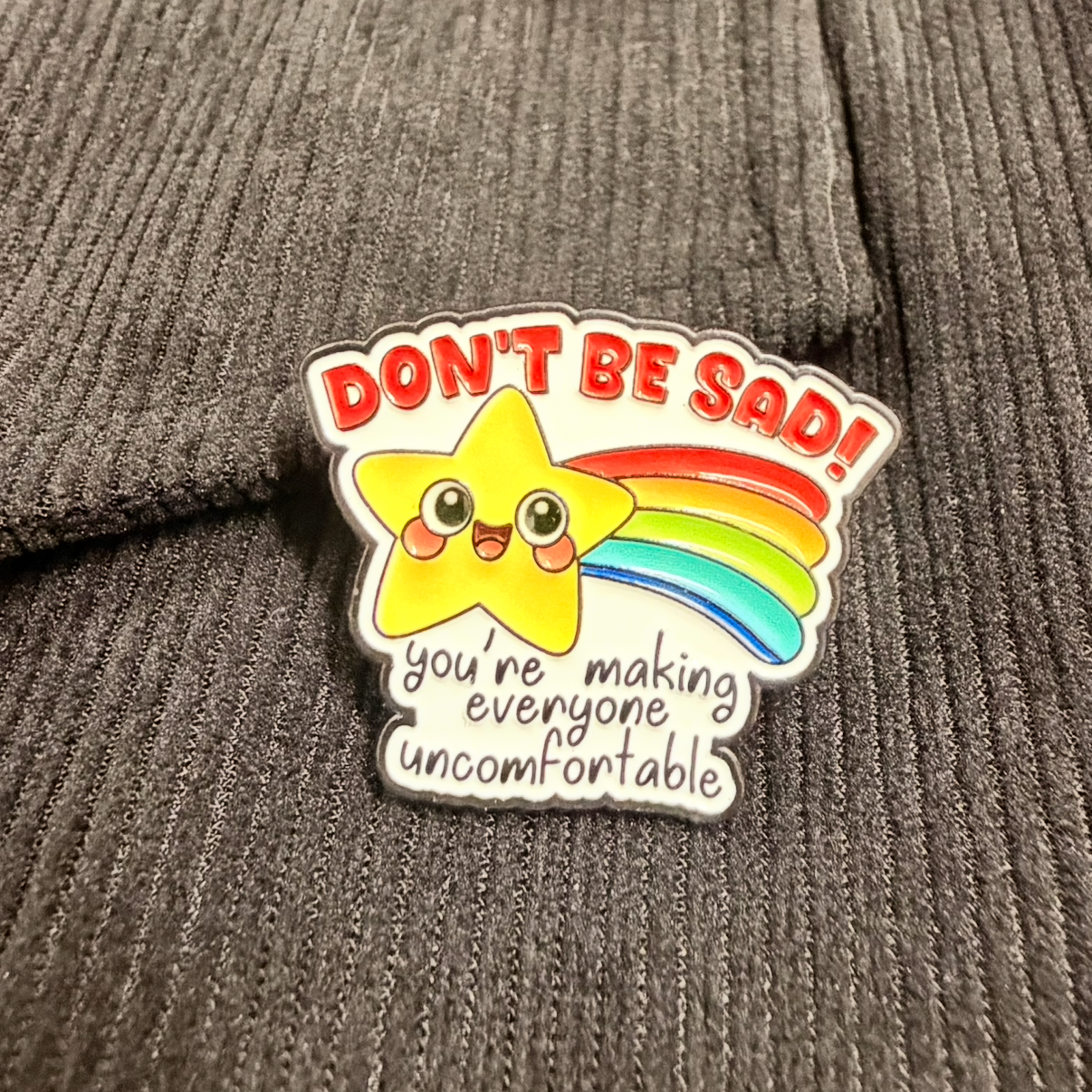 Dont Be Sad You're Making Everyone Uncomfortable Pin