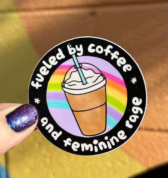 Fueled By Coffee And Feminine Rage Sticker