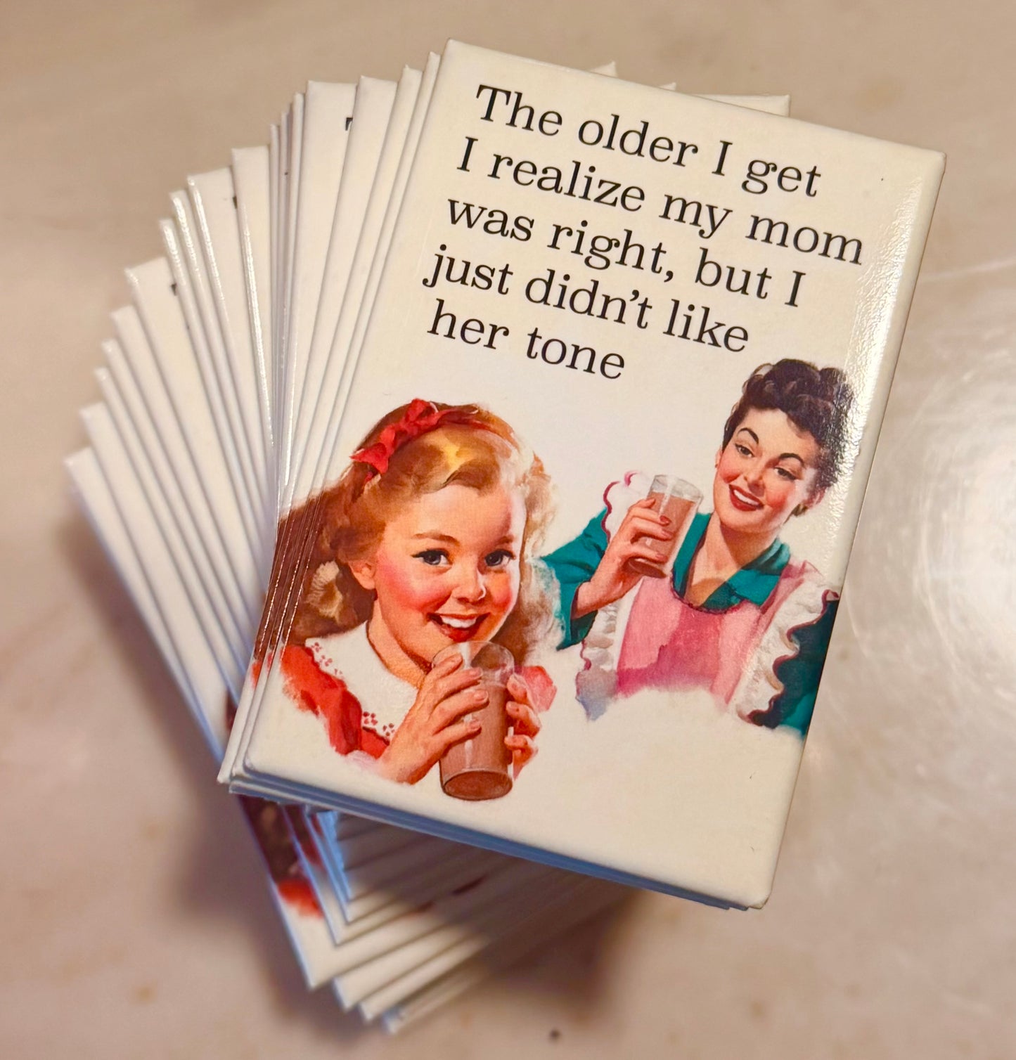 The Older I Get I Realize My Mom Was Right, But I Just Didn't Like Her Tone Magnet
