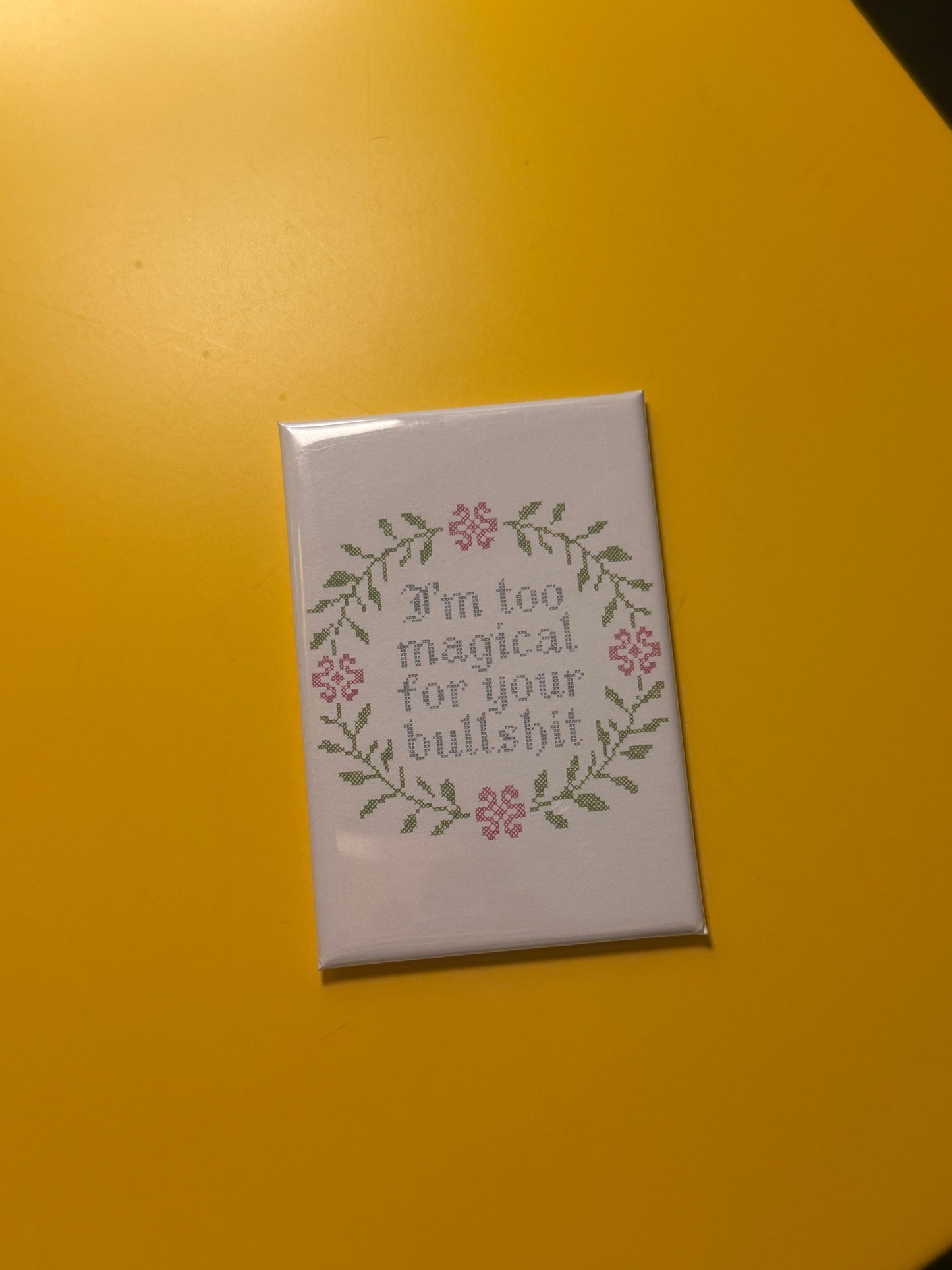 I'm Too Magical For Your Bullshit Magnet