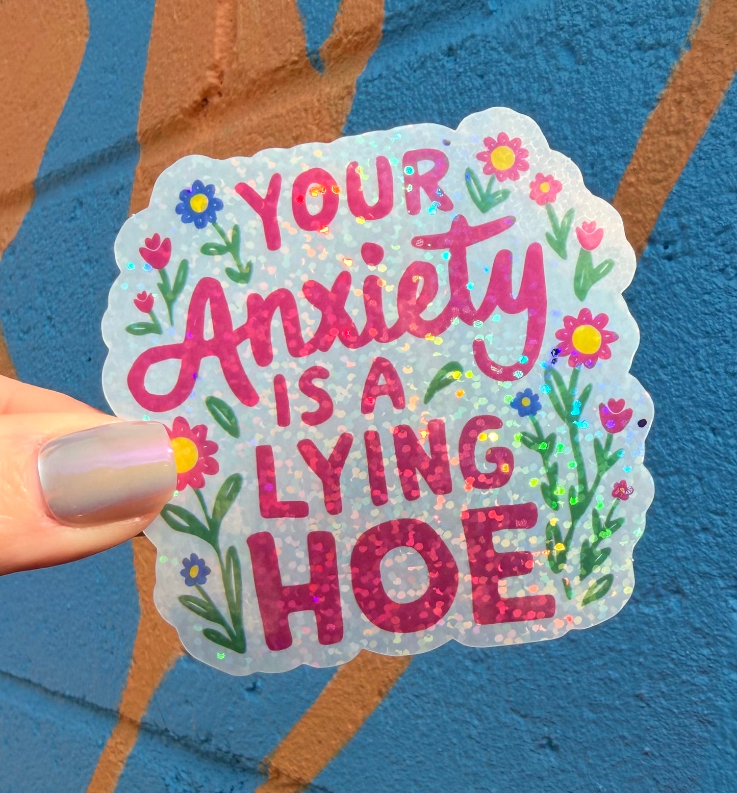 Your Anxiety Is A Lying Hoe Glitter Sticker