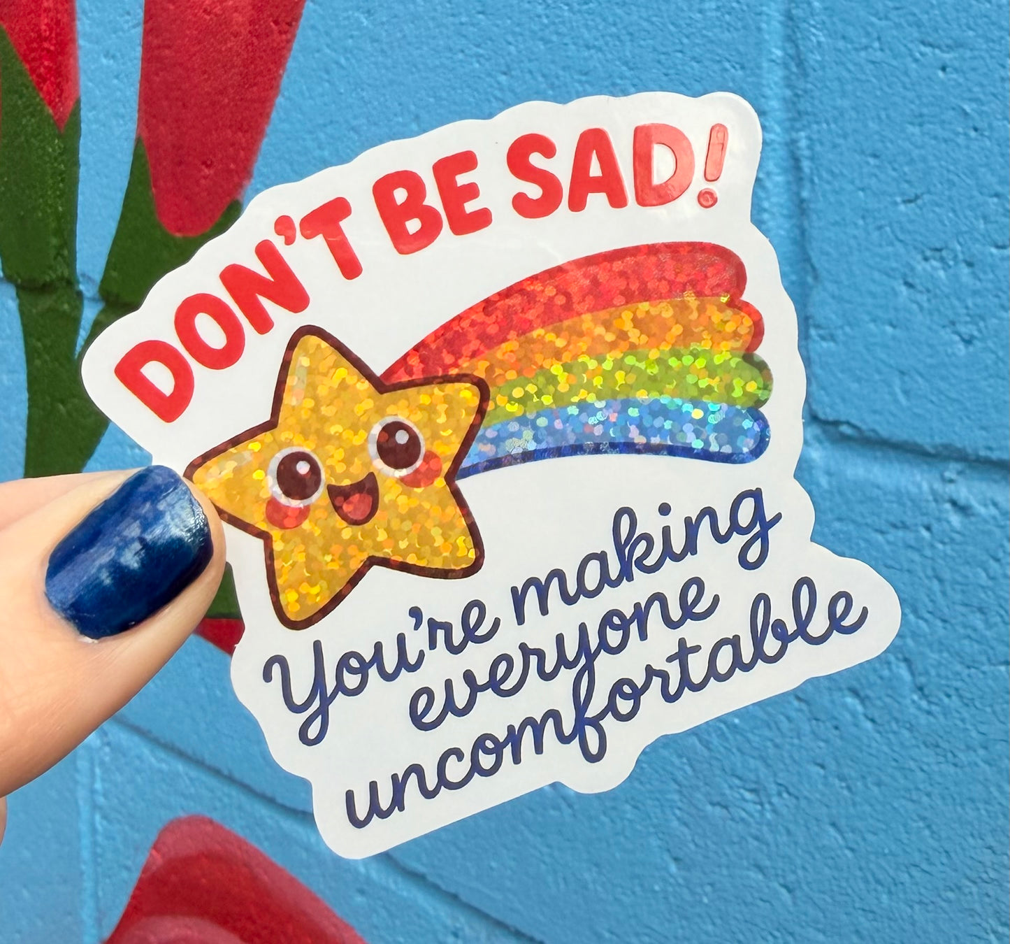 Don't Be Sad You're Making Everyone Uncomfortable Glitter Sticker