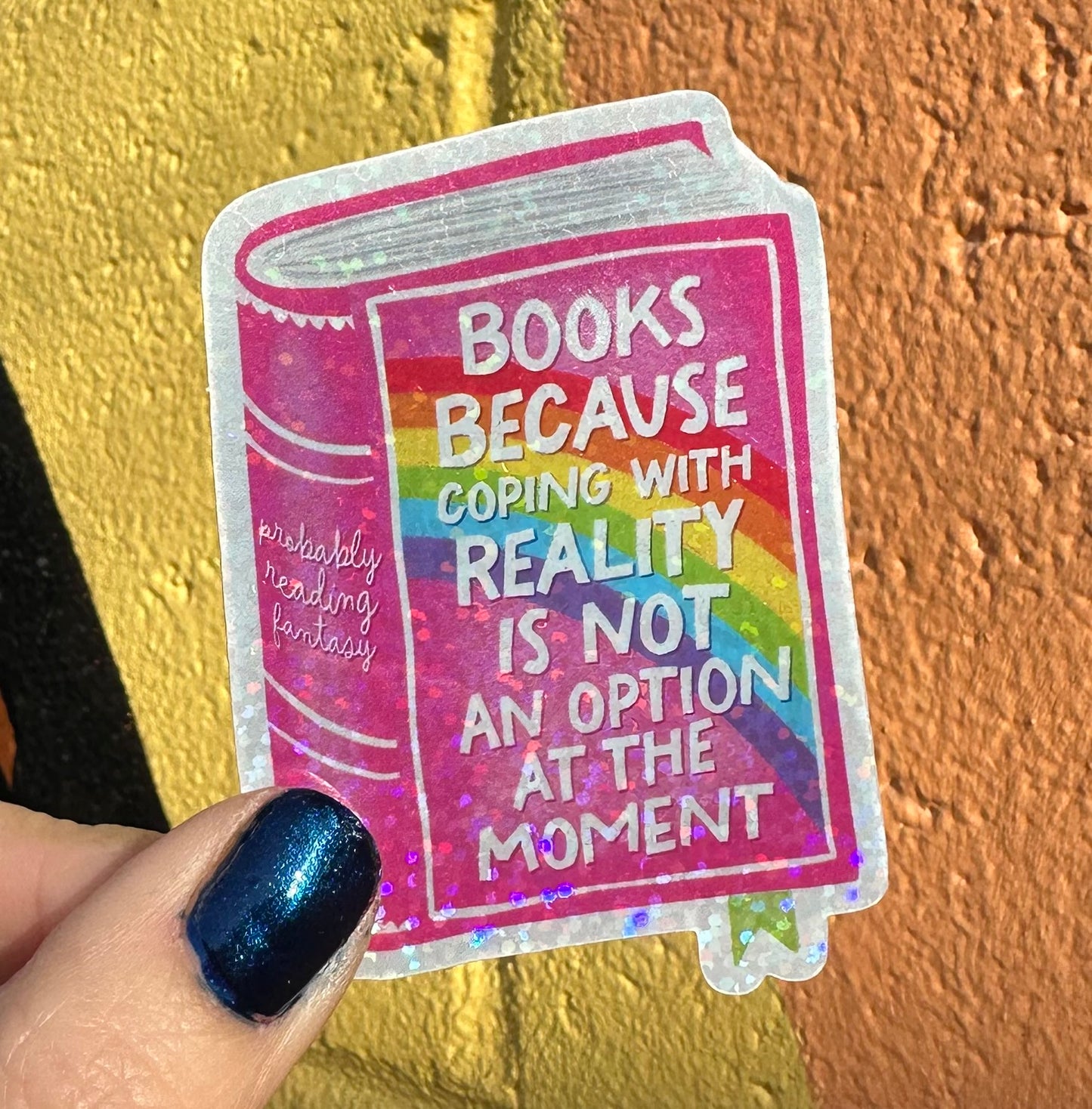 Books Because Coping With Reality Is Not An Option At The Moment Glitter Sticker
