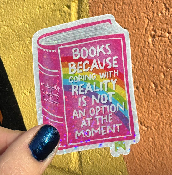 Books Because Coping With Reality Is Not An Option At The Moment Glitter Sticker