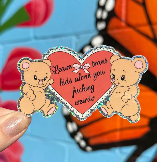 Leave Trans Kids Alone You Fucking Weirdo Glitter Sticker