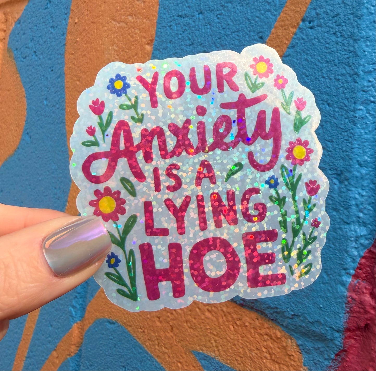 Your Anxiety Is A Lying Hoe Glitter Sticker