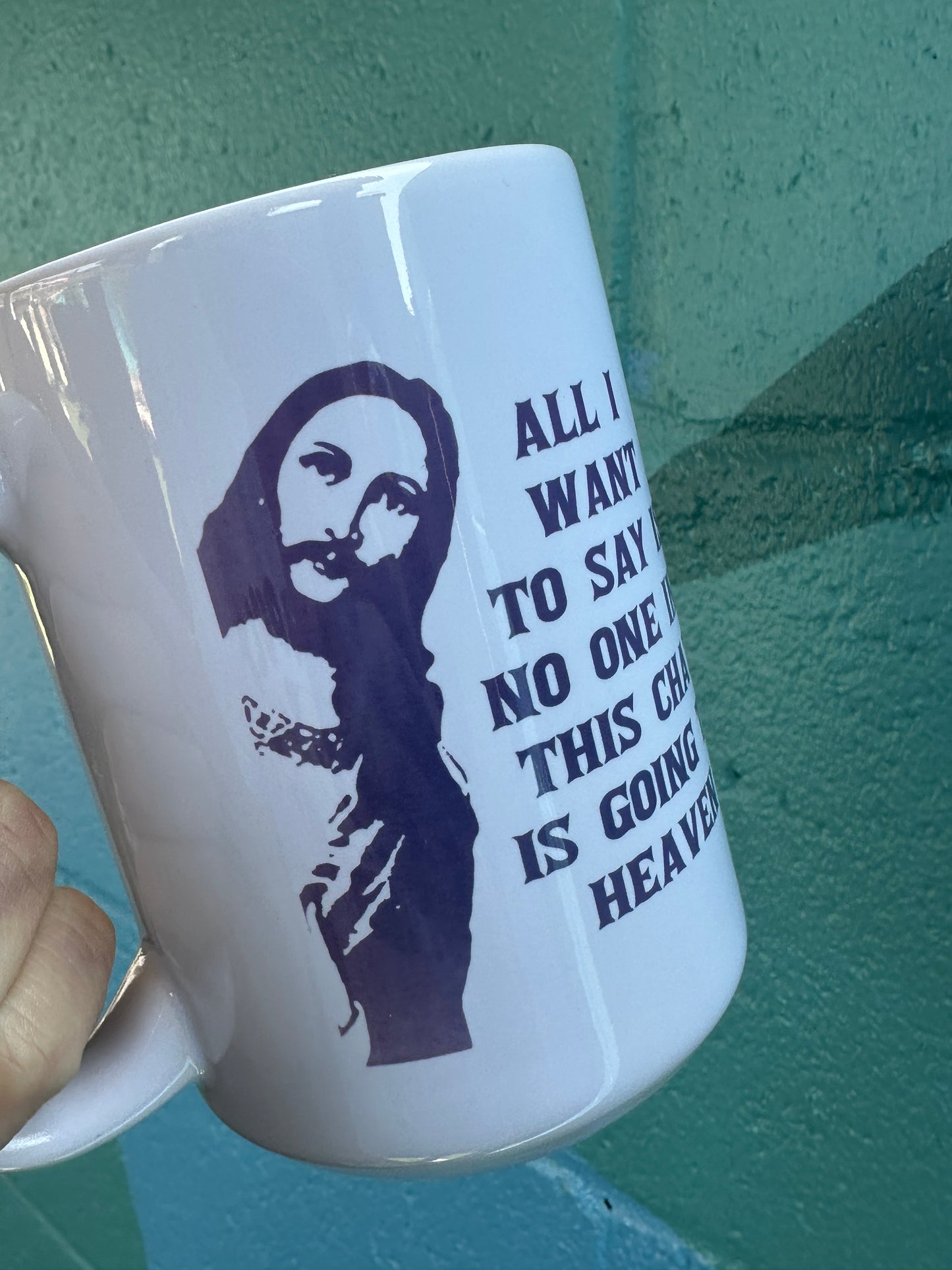 *Imperfectly Perfect All I Want To Say Is No One In This Chat Is Going To Heaven 15 oz White Mug