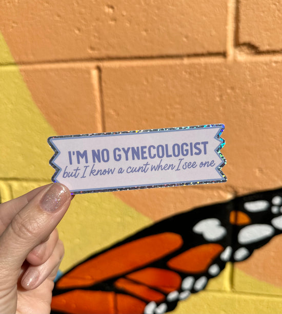 I'm No Gynecologist But I Know A Cunt When I See One Glitter Sticker