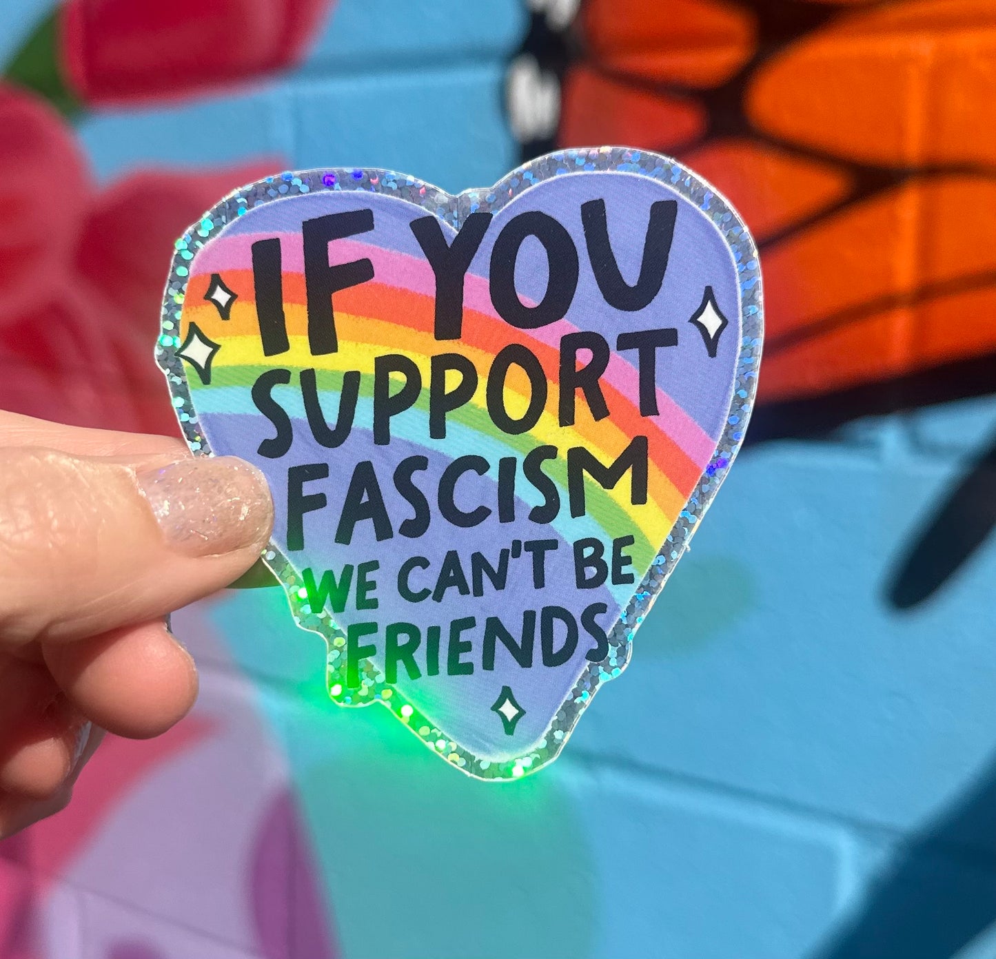 If You Support Fascism We Can't Be Friends Glitter Sticker