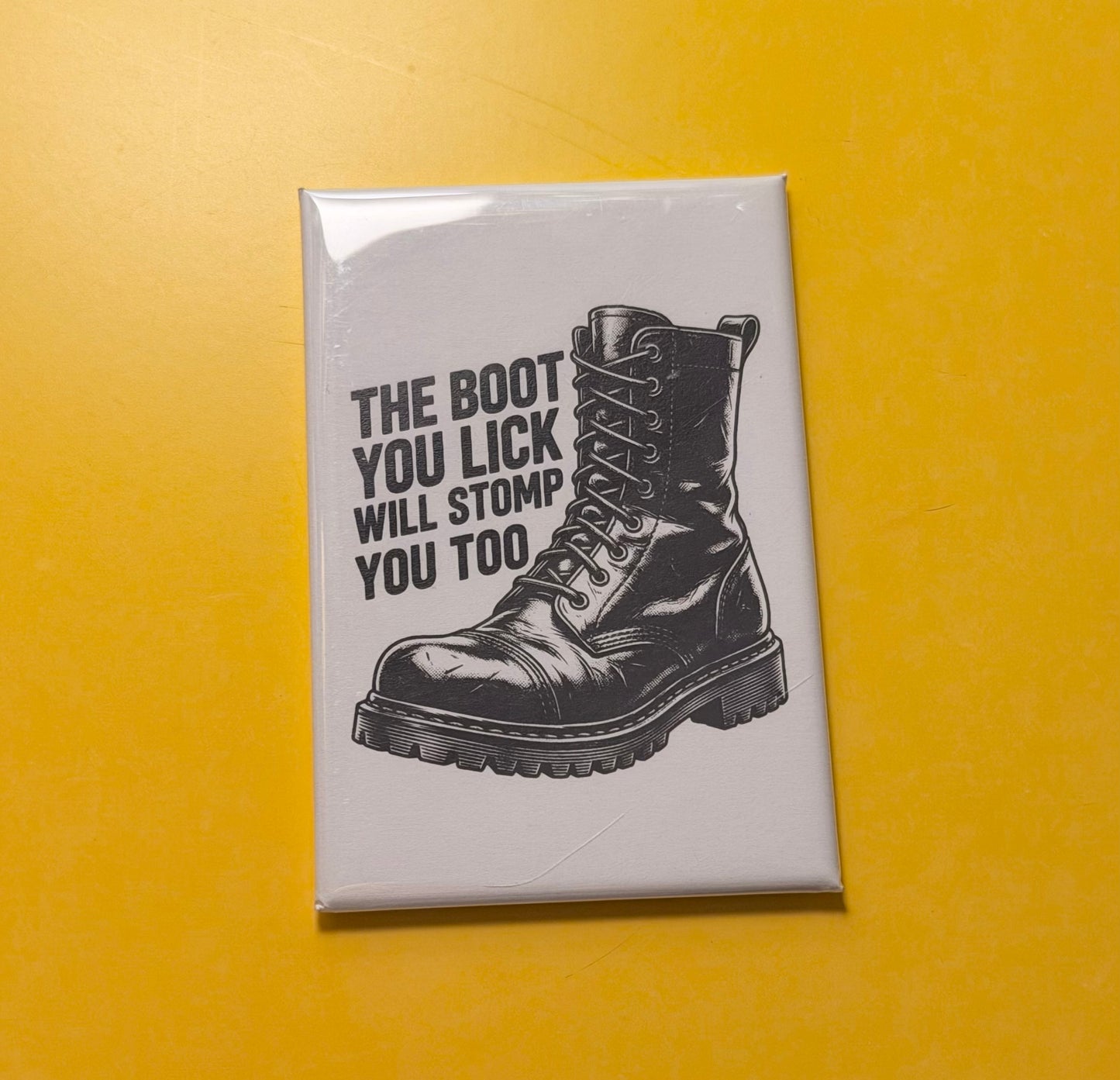 The Boot You Lick Will Stomp You Too Magnet