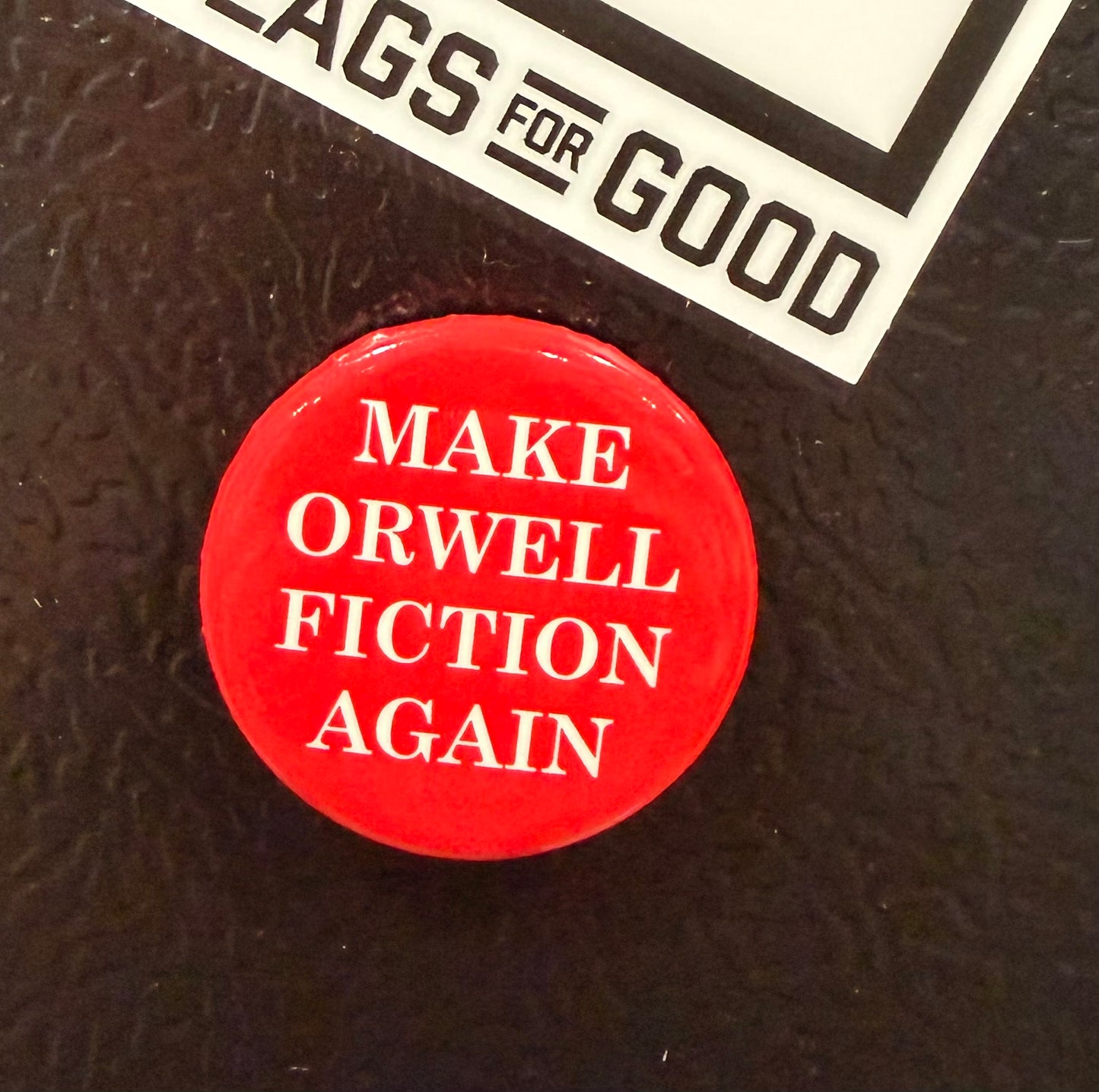 Make Orwell Fiction Again Button Magnet