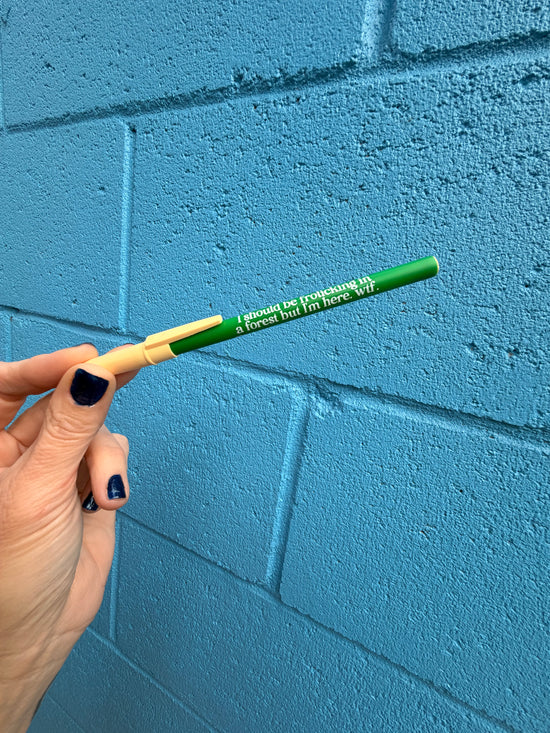 I Should Be Frolicking In A Forest But I'm Here. Wtf Pen