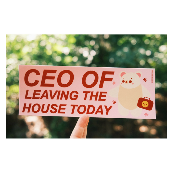 CEO Of Leaving The House Today Bumper Sticker