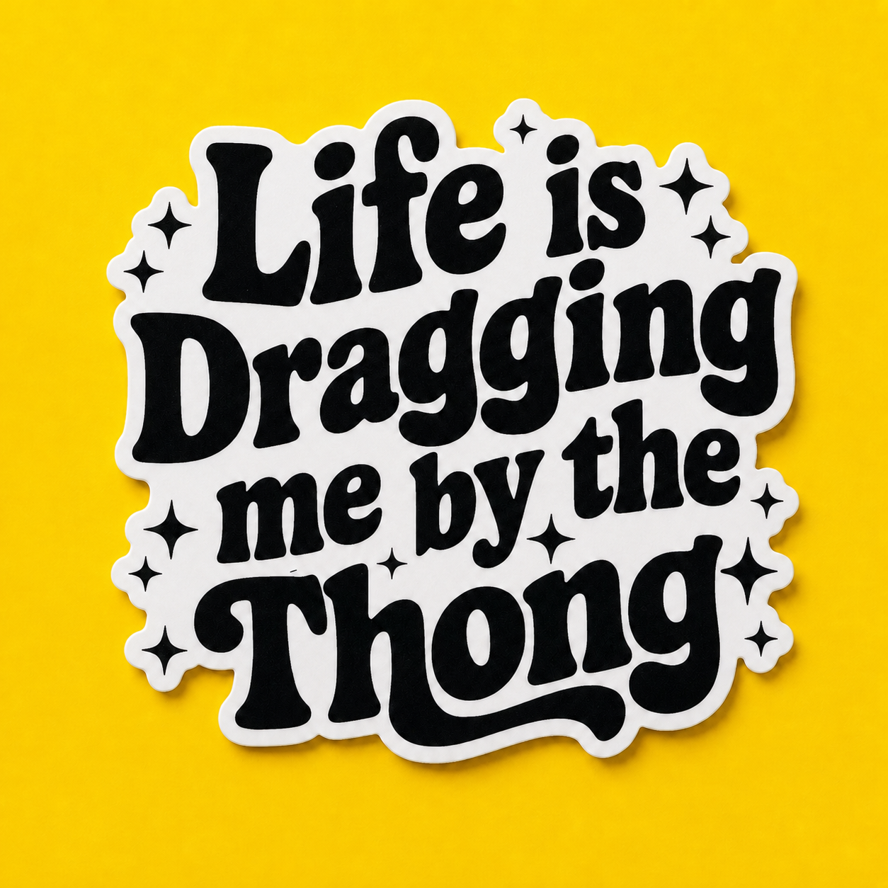 Life Is Dragging Me By The Thong Sticker