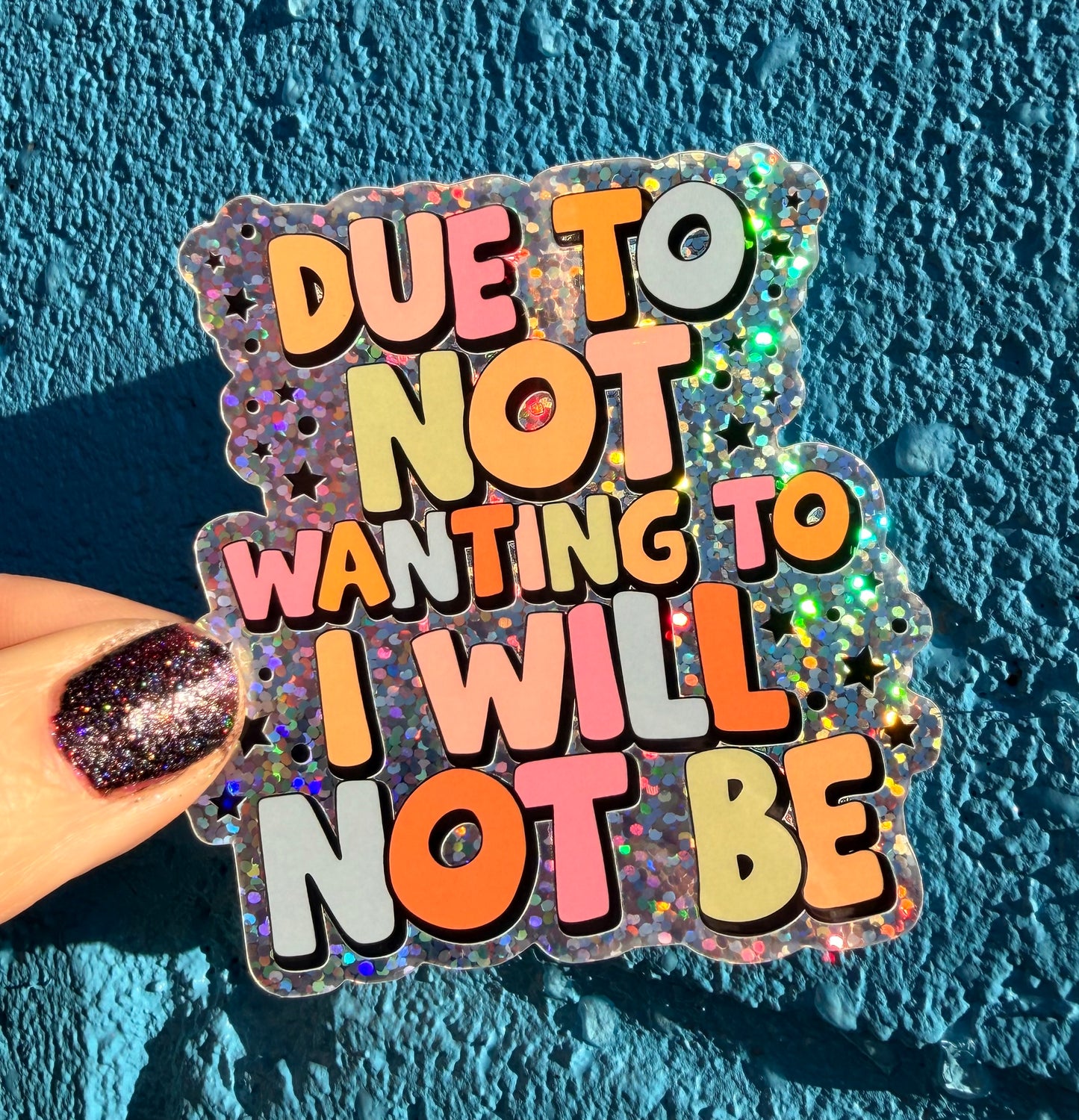 Due To Not Wanting To I Will Not Be Glitter Sticker