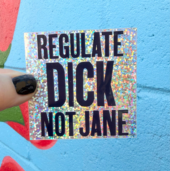 Regulate Dick Not Jane Glitter Sticker