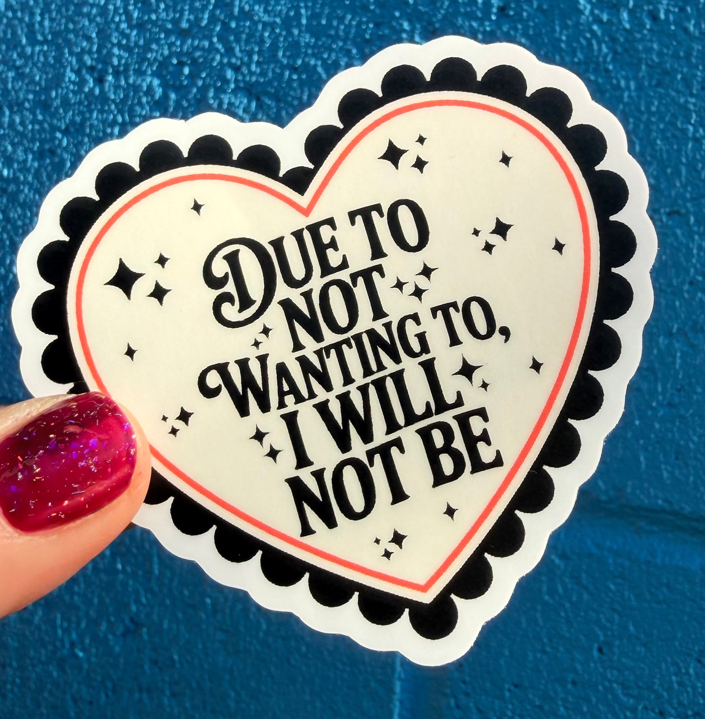 Due To Not Wanting To, I Will Not Be Sticker