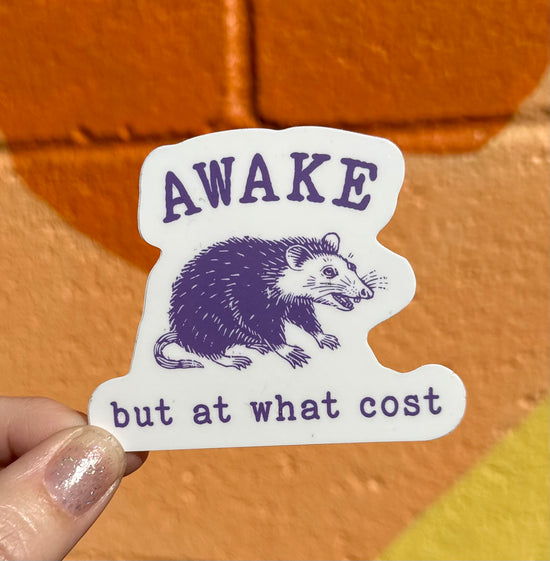 Awake But At What Cost Sticker