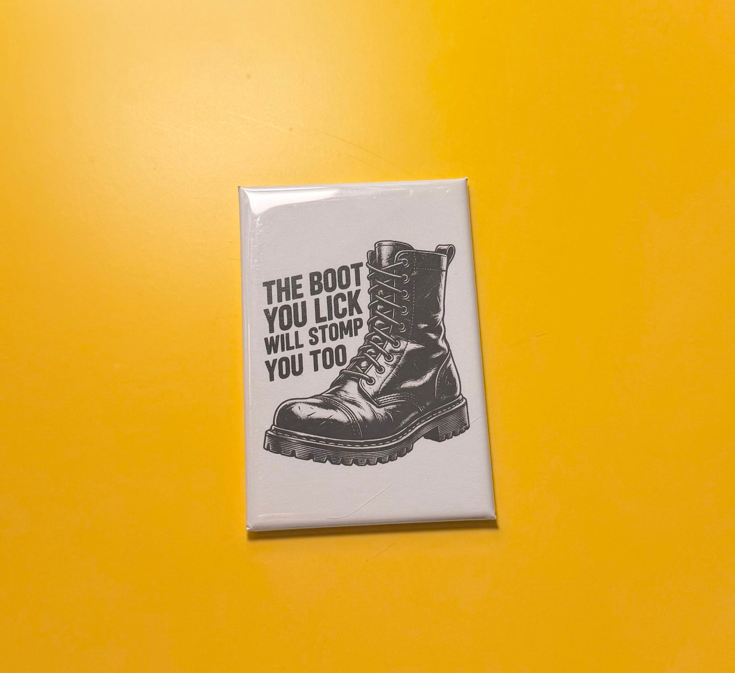 The Boot You Lick Will Stomp You Too Magnet