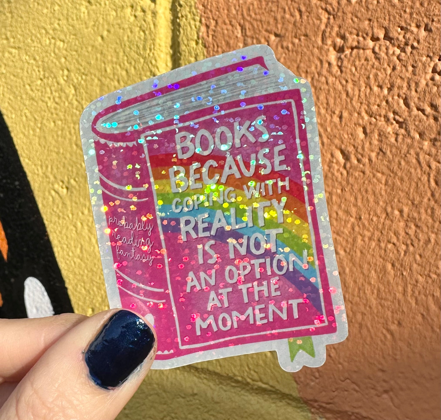Books Because Coping With Reality Is Not An Option At The Moment Glitter Sticker