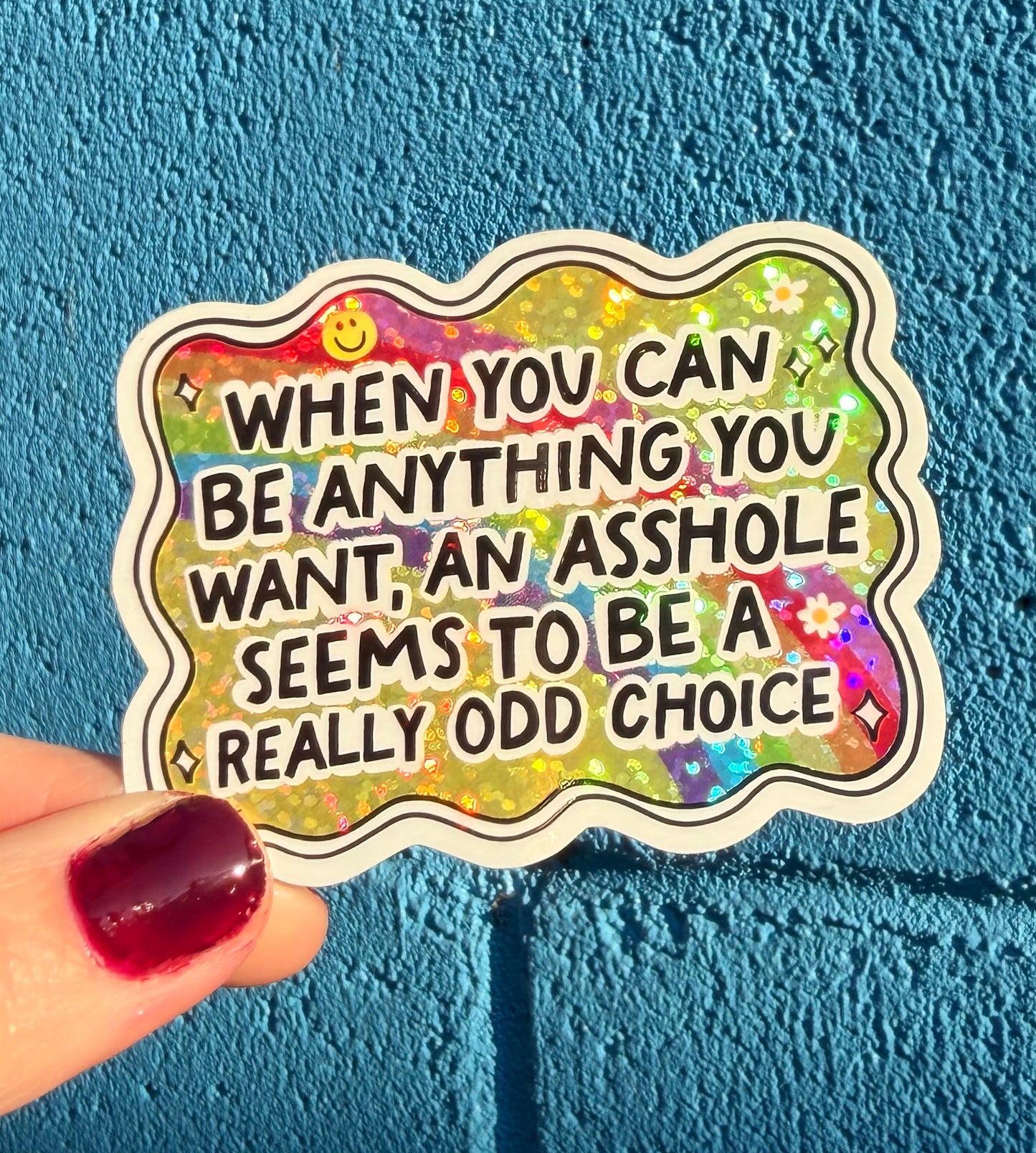 When You Can Be Anything You Want, An Asshole Seems To Be A Really Odd Choice Glitter Sticker