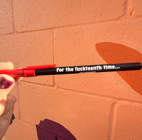 For The Fuckteenth Time Pen