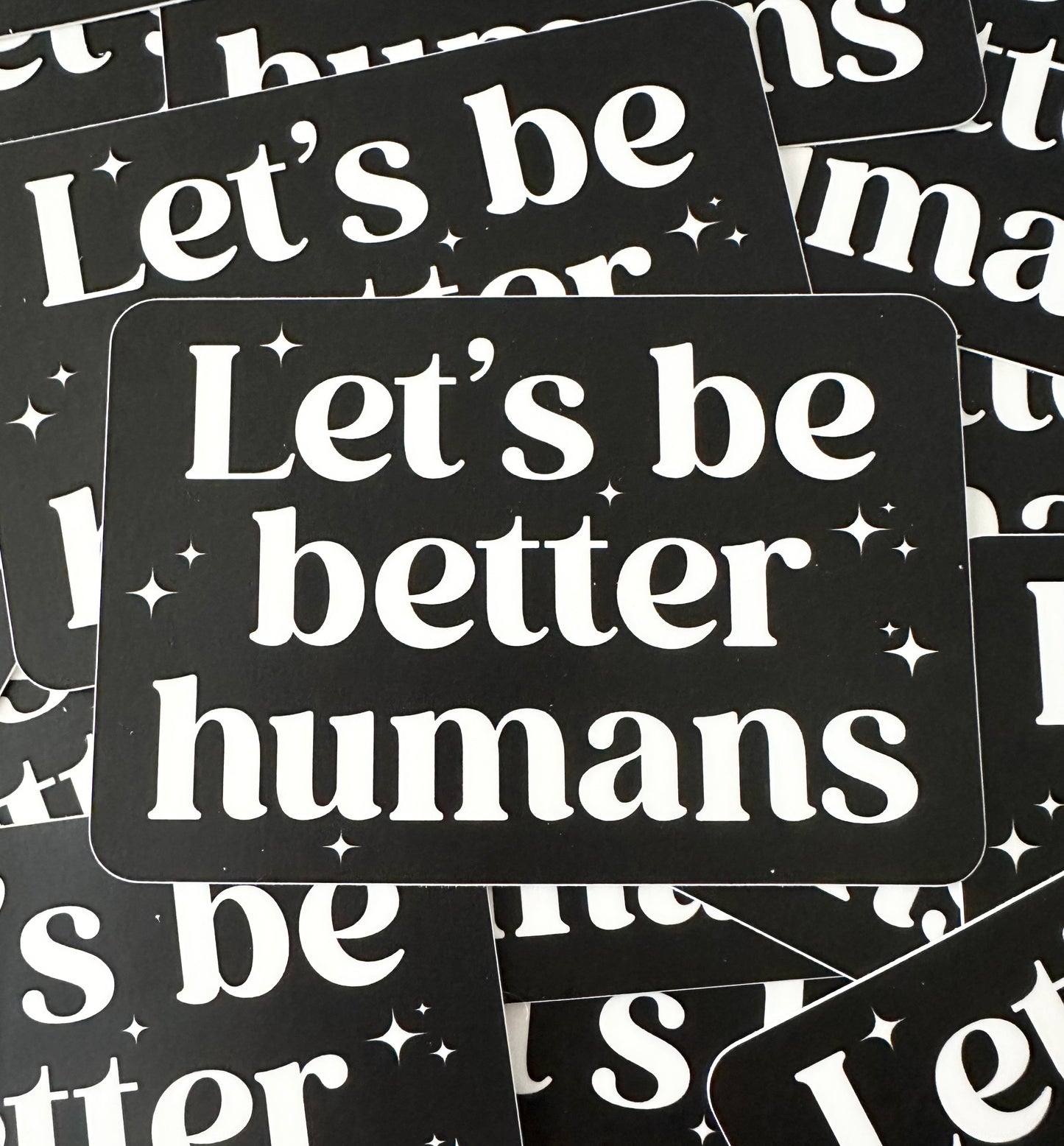 Let's Be Better Humans Sticker