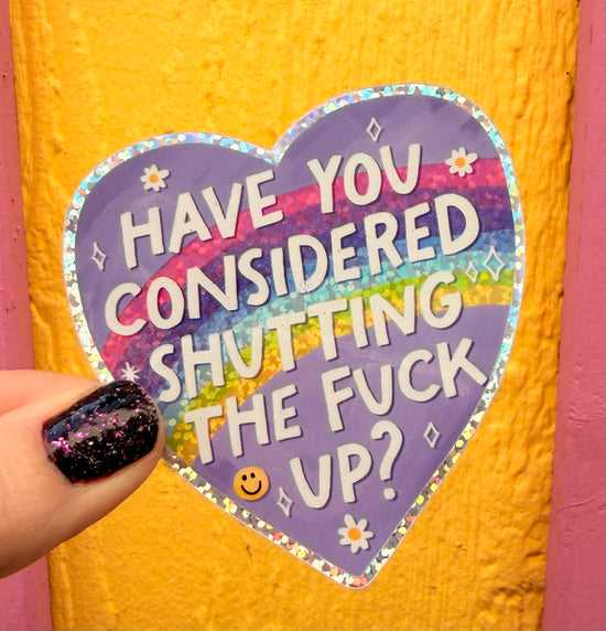 Have You Considered Shutting The Fuck Up Glitter Sticker