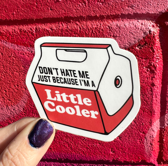 Don't Hate Me Just Because I'm A Little Cooler Sticker