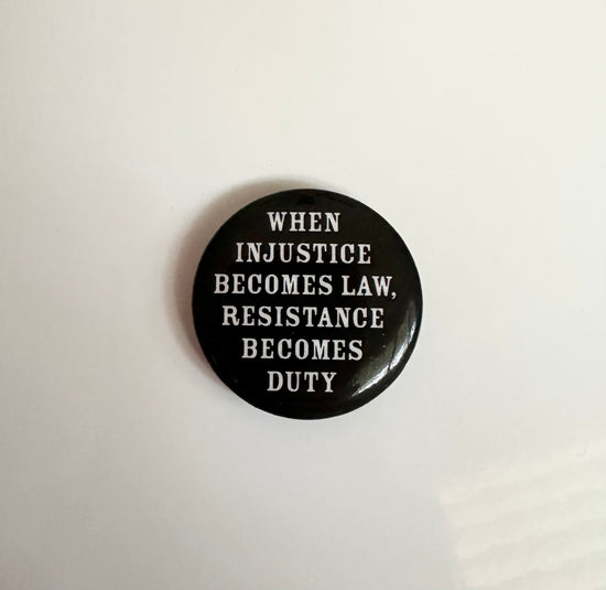 When Injustice Becomes Law, Resistance Becomes Duty Button Magnet