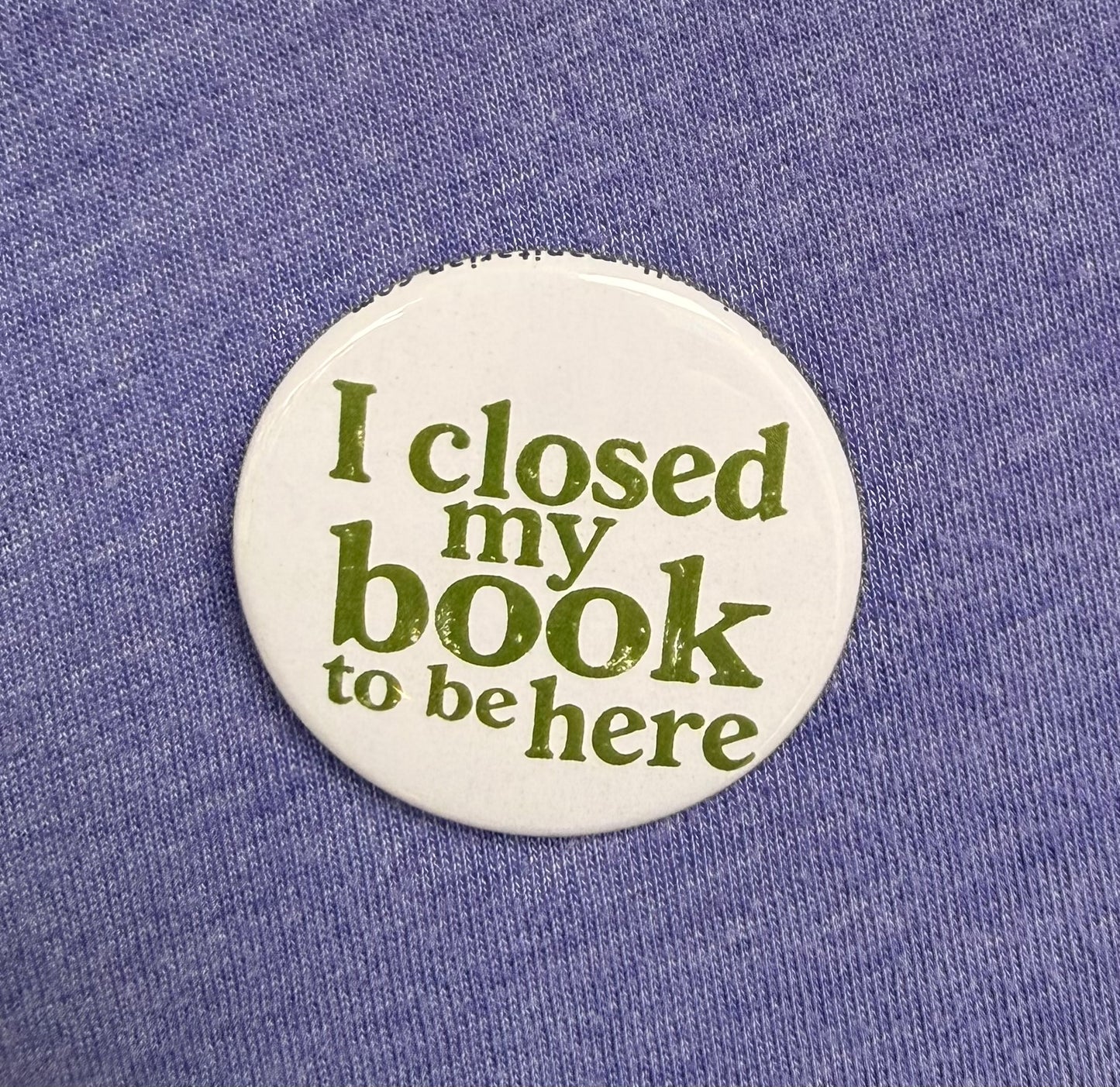 I Closed My Book To Be Here Button