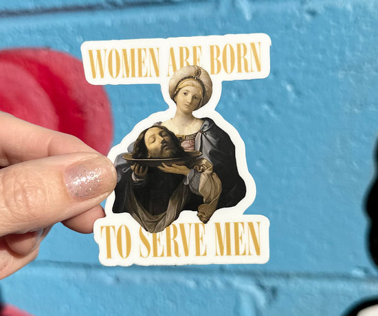 Women Are Born To Serve Men Sticker