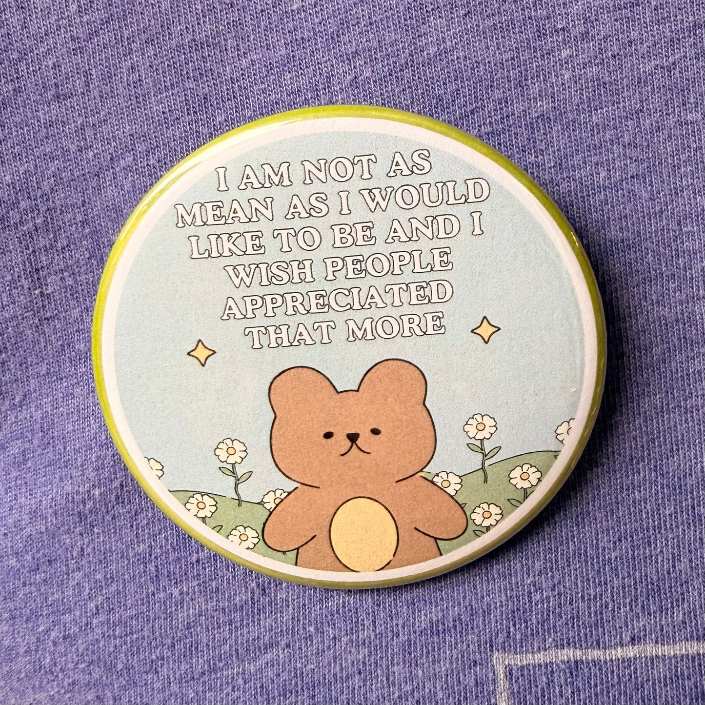 I Am Not As Mean As I Would Like To Be And I Wish People Appreciated That More Button