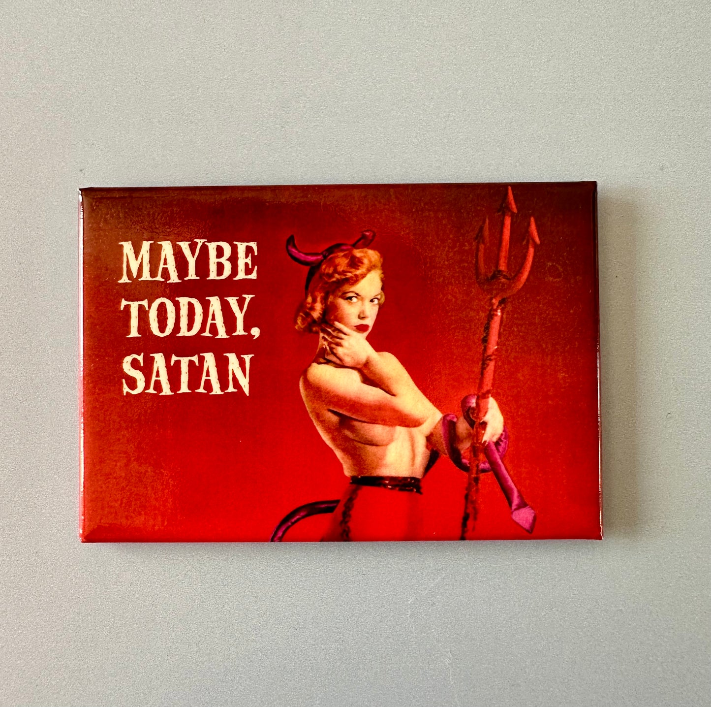 Maybe Today Satan Magnet