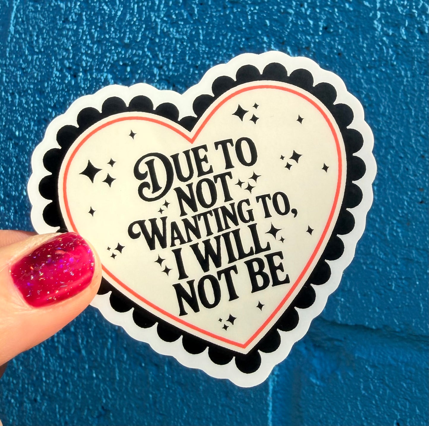 Due To Not Wanting To, I Will Not Be Sticker