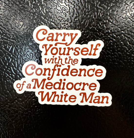 Confidence Of A Mediocre White Man Magnet