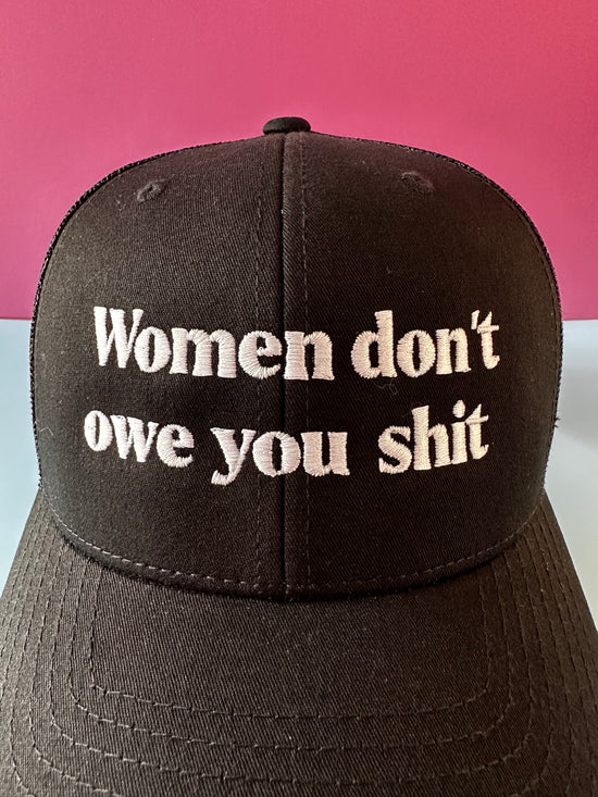 Women Don't Owe You Shit Embroidered Retro Trucker Hat