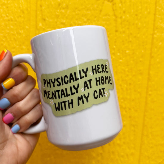 Physically Here Mentally At Home With My Cat 15 oz Mug