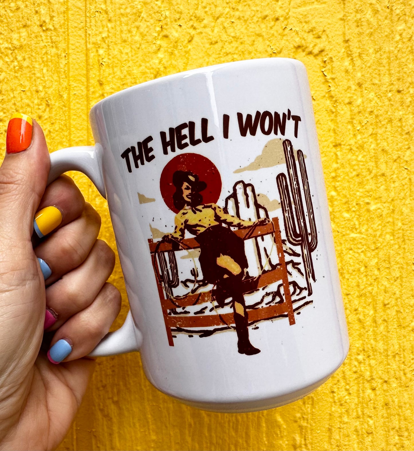 The Hell I Won't 15 oz Mug